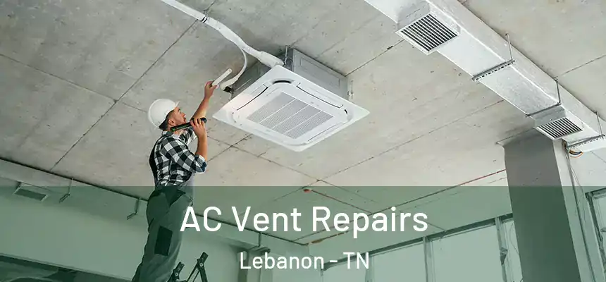  AC Vent Repairs Lebanon - TN