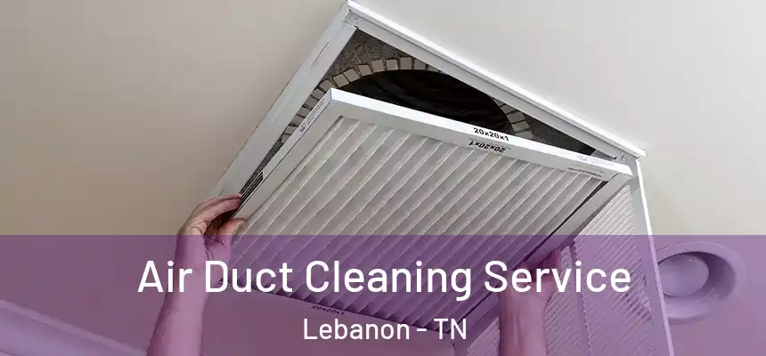 Air Duct Cleaning Service Lebanon - TN