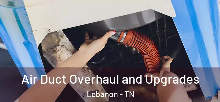  Air Duct Overhaul and Upgrades Lebanon - TN