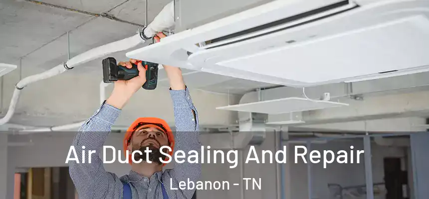  Air Duct Sealing And Repair Lebanon - TN