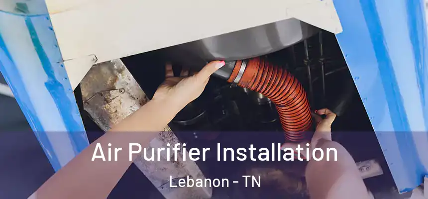  Air Purifier Installation Lebanon - TN