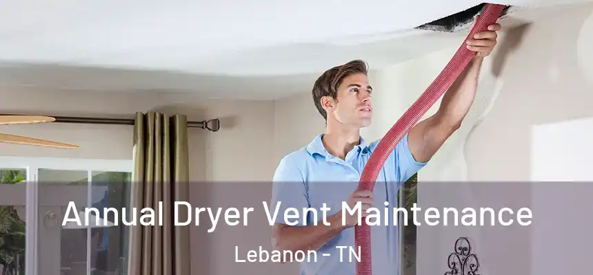  Annual Dryer Vent Maintenance Lebanon - TN