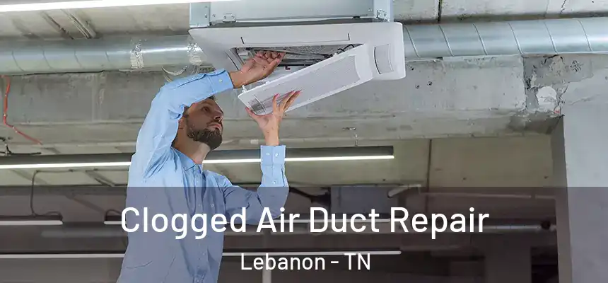  Clogged Air Duct Repair Lebanon - TN