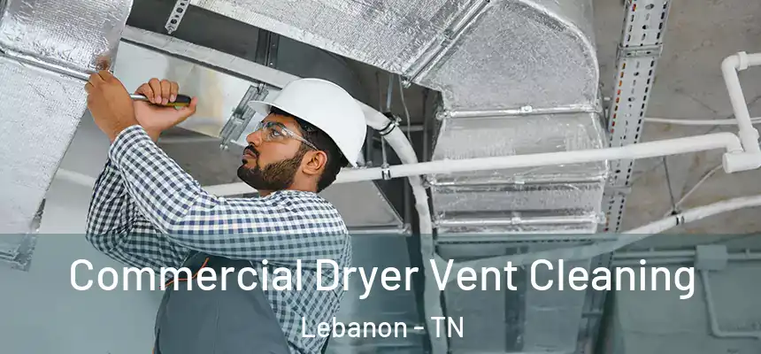  Commercial Dryer Vent Cleaning Lebanon - TN