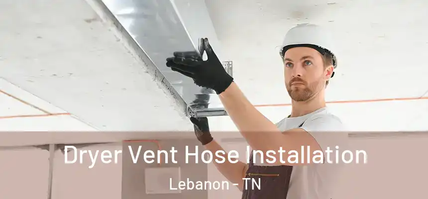  Dryer Vent Hose Installation Lebanon - TN