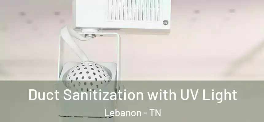  Duct Sanitization with UV Light Lebanon - TN