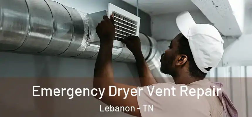  Emergency Dryer Vent Repair Lebanon - TN