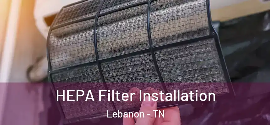  HEPA Filter Installation Lebanon - TN