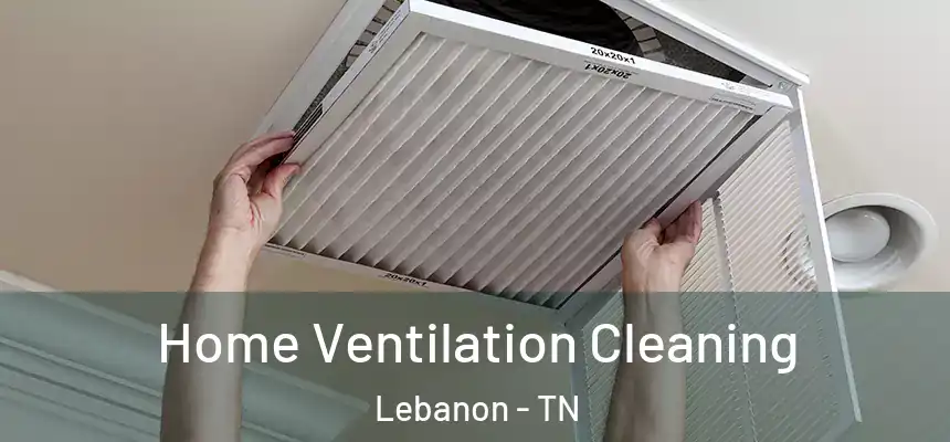  Home Ventilation Cleaning Lebanon - TN