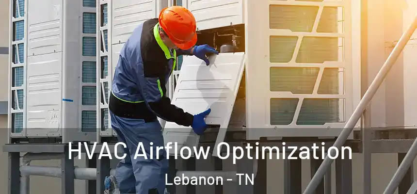 HVAC Airflow Optimization Lebanon - TN