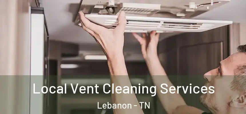  Local Vent Cleaning Services Lebanon - TN