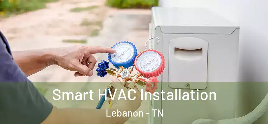  Smart HVAC Installation Lebanon - TN